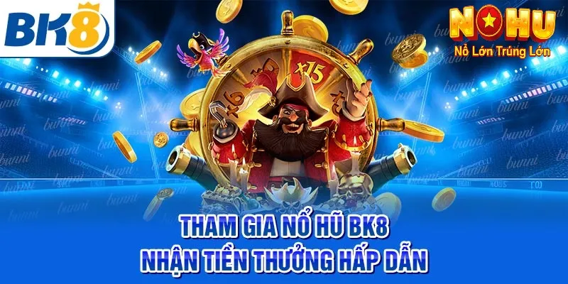 Nhà Cái Đổi Thưởng Uy Tín Số 1 Việt Nam - Nổ Hũ BK8 4 Các chương trình khuyến mãi hấp dẫn tại nổ hũ