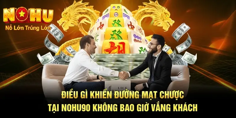 Cách Chơi Đường Mạt Chược Nohu90 - Bí Quyết Bùng Nổ 2 Điều gì khuyến đường mạt chược không bao giờ vắng khách