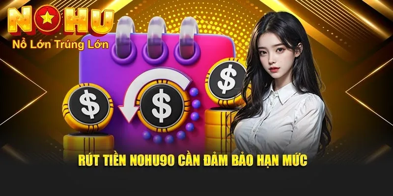 Hướng Dẫn Rút Tiền Nohu90 Nhanh Chóng và An Toàn 2025 3 Điều kiện để đảm bảo rút tiền thành công