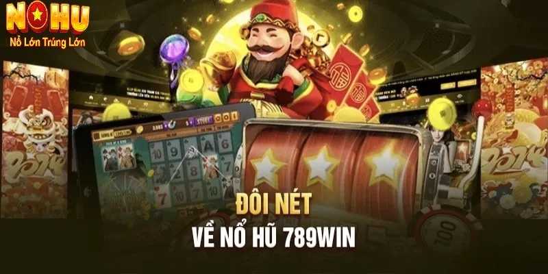 Nổ Hũ 789Win - Nhà Cái Đổi Thưởng Uy Tín Hàng Đầu Hiện Nay 2 Đôi nét về nổ hũ 789win