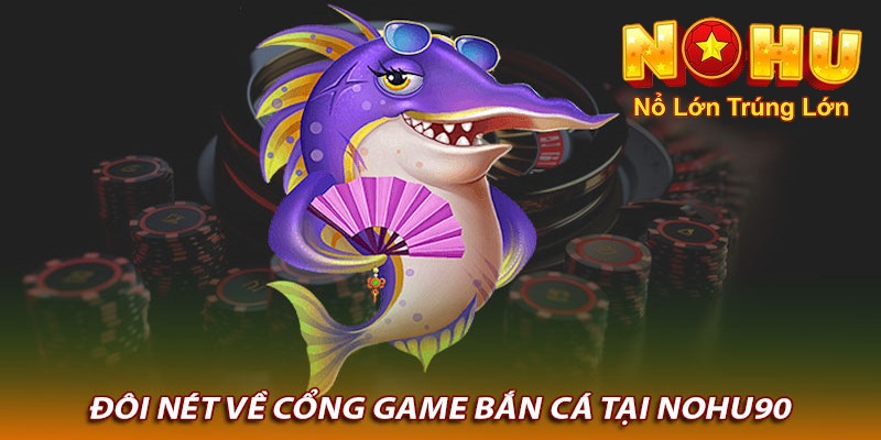 Bắn Cá Đổi Thẻ Cào Nohu90 | Giải Trí Đỉnh Cao Nhất 2025 2 Giới thiệu chung về bắn cá tại Nohu90
