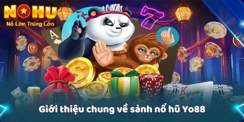 Cách Chơi Nổ Hũ Yo88 - Khám Phá Thế Giới Quay Thưởng 2 Giới thiệu chung về sảnh nổ hũ yo88