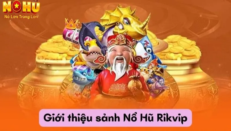 Nổ Hũ RikVip - Nhà cái Slot Đổi Thưởng Uy Tín Hàng Đầu 2025 2 Giới thiệu về nổ hũ RikVip