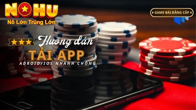 Cách Tải Nohu90 | Hướng Dẫn Chi Tiết và An Toàn Nhất 2025 2 Hướng dẫn tải app nohu90 chi tiết