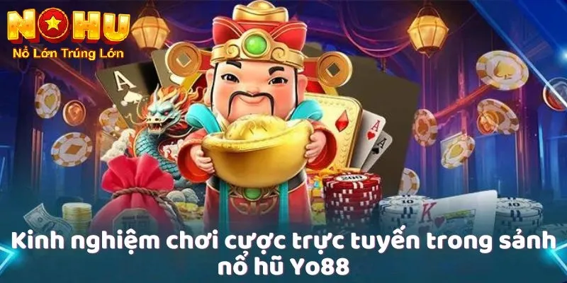 Cách Chơi Nổ Hũ Yo88 - Khám Phá Thế Giới Quay Thưởng 4 Kinh nghiệm chơi cho người mới