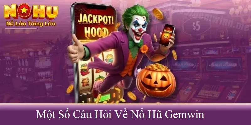Cách Tham Gia Nổ Hũ GemWin - Khám Phá Thế Giới Quay Hũ 4 Một số câu hỏi về nổ hũ gemwin