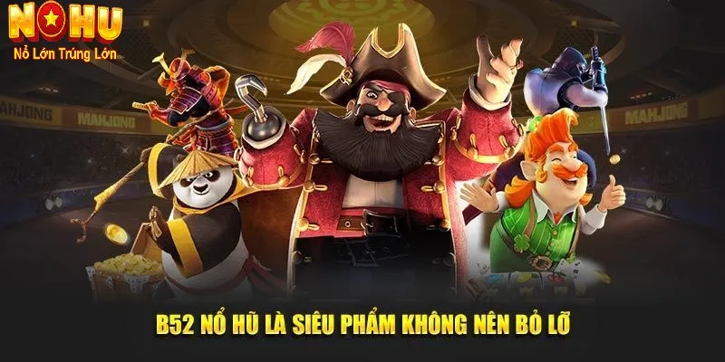 Nhà Cái Nổ Hũ B52 - Nhà Cái Đổi Thưởng Hàng Đầu Việt Nam 2 Tại sao nổ hũ B52 luôn là lựa chọn số 1 của bạn