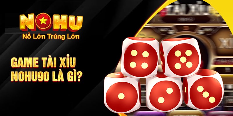 Cách Chơi Tài Xỉu Nohu90 - Khám Phá Thế Giới Đặt Cược 2 Tài xỉu Nohu90 là gì?